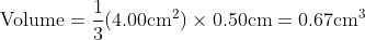 volume=1/3 (4cm^2) x .5cm = 0.67cm^3